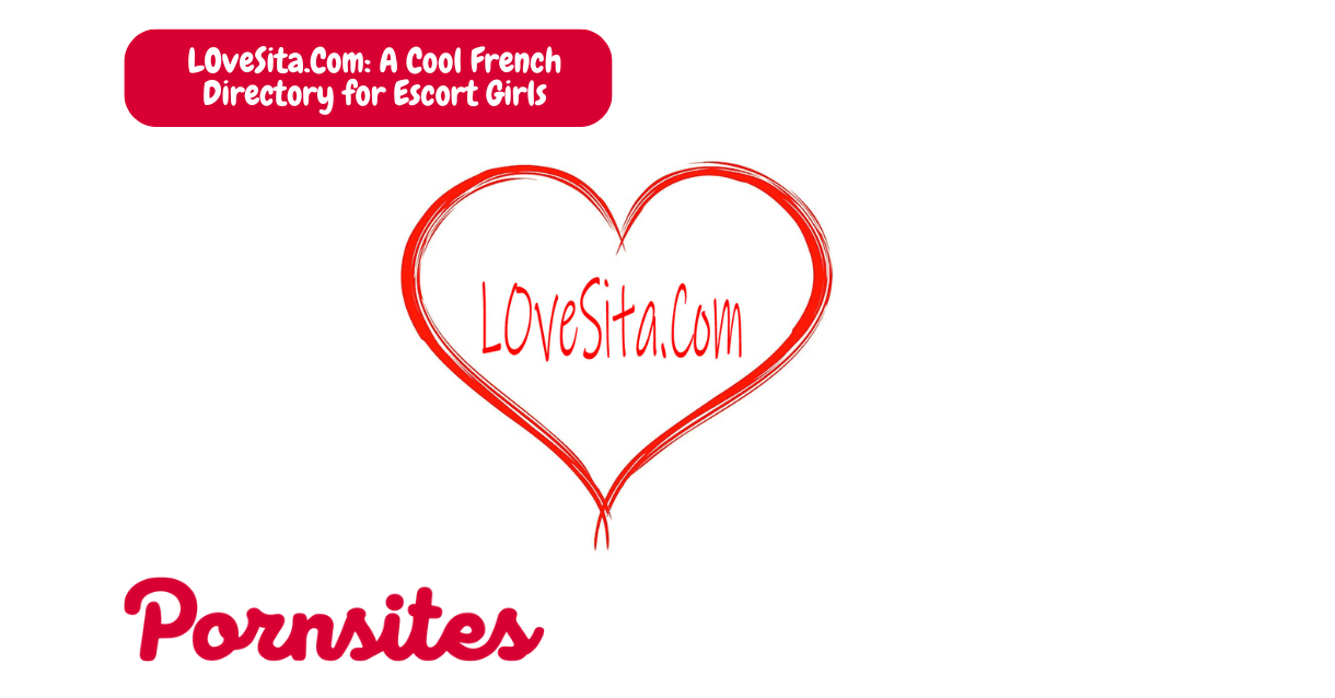LOveSita.Com: A Cool French Directory for Escort Girls LOveSita.Com: A Cool French Directory for Escort Girls
